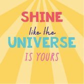 Shine Like the universe Fizz Creations Positive Vibes